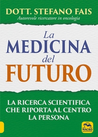 La medicina del futuro. La ricerca scientifica che riporta al centro la persona - Librerie.coop