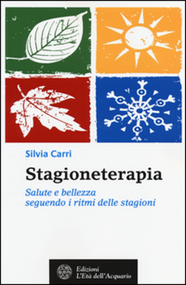 Stagioneterapia. Salute e bellezza seguendo i ritmi delle stagioni - Librerie.coop Stagioneterapia. Salute e bellezza seguendo i ritmi delle stagioni - Librerie.coop