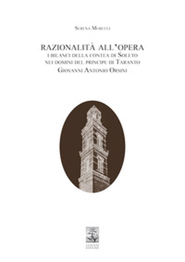 Razionalità all'opera. I bilanci della contea di Soleto nei domini del principe di Taranto Giovanni Antonio Orsini - Librerie.coop Razionalità all'opera. I bilanci della contea di Soleto nei domini del principe di Taranto Giovanni Antonio Orsini - Librerie.coop