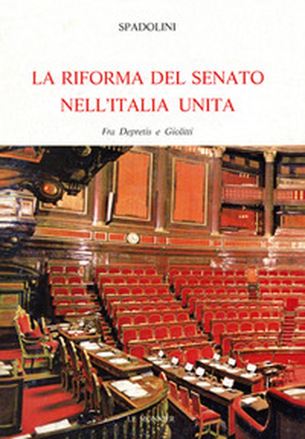 La riforma del Senato nell'Italia unita. Fra Depretis e Giolitti - Librerie.coop La riforma del Senato nell'Italia unita. Fra Depretis e Giolitti - Librerie.coop