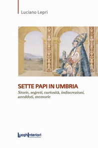 Sette papi in Umbria. Storie, segreti, curiosità, indiscrezioni, aneddoti, memorie - Librerie.coop