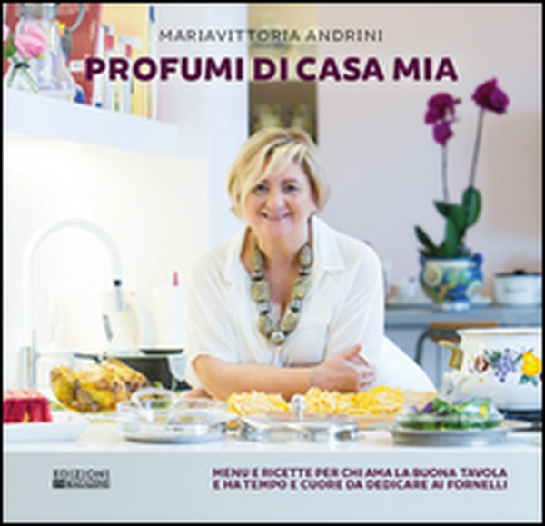 Profumi di casa mia. Menu e ricette per chi ama la buona tavola e ha tempo e cuore da dedicare ai fornelli - Librerie.coop Profumi di casa mia. Menu e ricette per chi ama la buona tavola e ha tempo e cuore da dedicare ai fornelli - Librerie.coop