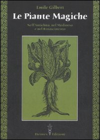 Le piante magiche. Nell'antichità, nel Medioevo e nel Rinascimento - Librerie.coop