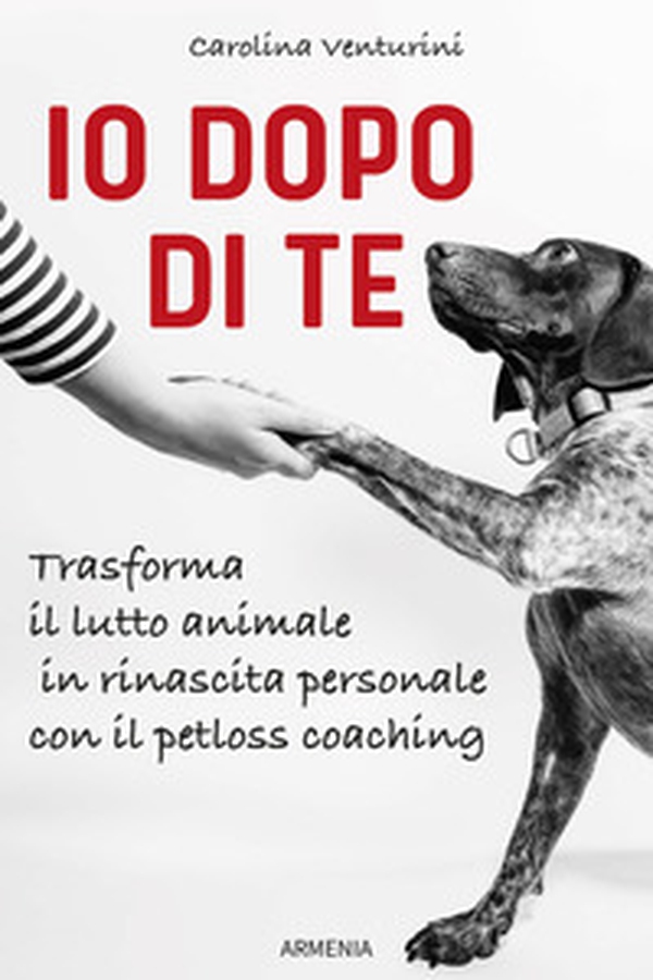 Io dopo di te. Trasforma il lutto animale in rinascita personale con il petloss coaching - Librerie.coop Io dopo di te. Trasforma il lutto animale in rinascita personale con il petloss coaching - Librerie.coop