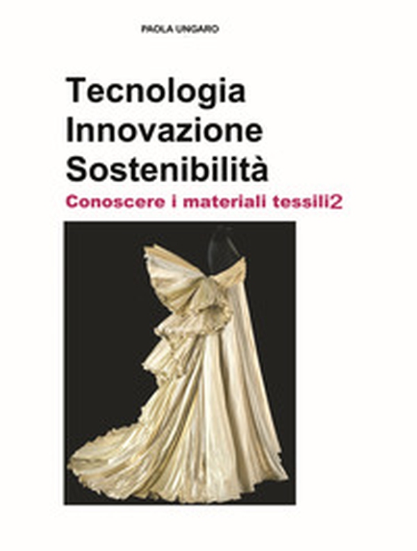 Tecnologia. Innovazione. Sostenibilità. Conoscere i materiali tessili - Librerie.coop Tecnologia. Innovazione. Sostenibilità. Conoscere i materiali tessili - Librerie.coop