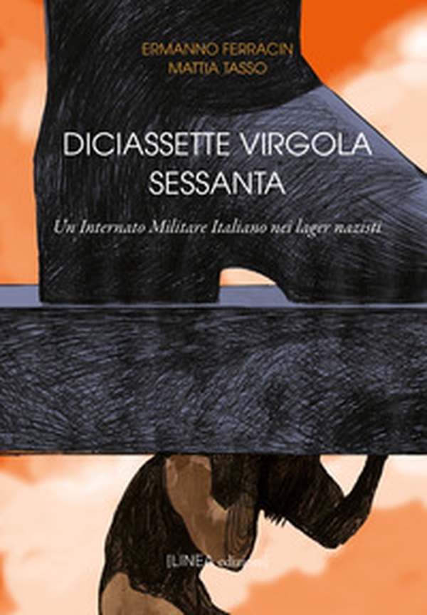 Diciassette virgola sessanta. Un internato militare Italiano nei lager nazisti - Librerie.coop Diciassette virgola sessanta. Un internato militare Italiano nei lager nazisti - Librerie.coop