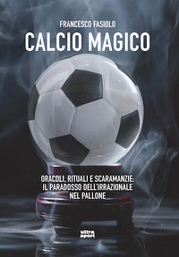 Calcio magico. Oracoli, rituali e scaramanzie: il paradosso dell'irrazionale nel pallone - Librerie.coop Calcio magico. Oracoli, rituali e scaramanzie: il paradosso dell'irrazionale nel pallone - Librerie.coop