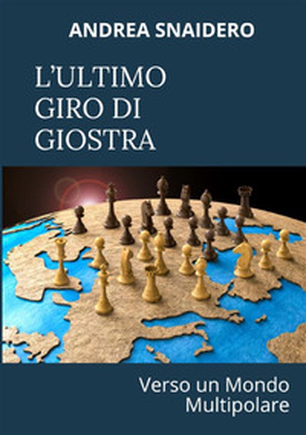 L'ultimo giro di giostra. Verso un mondo multipolare - Librerie.coop L'ultimo giro di giostra. Verso un mondo multipolare - Librerie.coop