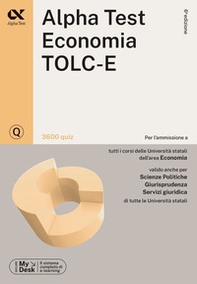 Alpha Test. Economia. TOLC-E. 3600 quiz. Ediz. MyDesk - Librerie.coop