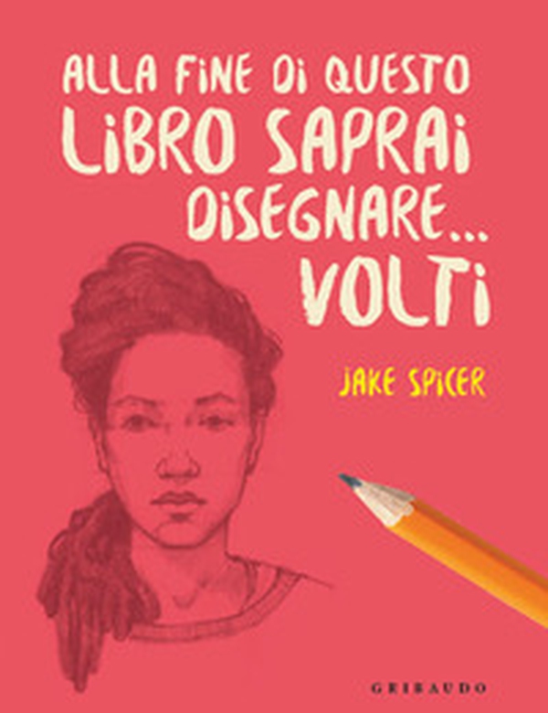 Alla fine di questo libro saprai disegnare... volti - Librerie.coop Alla fine di questo libro saprai disegnare... volti - Librerie.coop