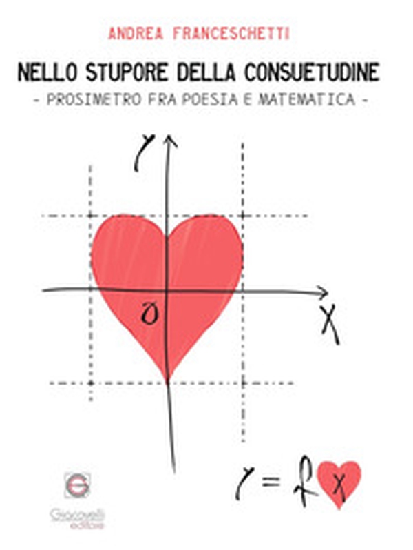 Nello stupore della consuetudine. Prosimetro fra poesia e matematica - Librerie.coop Nello stupore della consuetudine. Prosimetro fra poesia e matematica - Librerie.coop