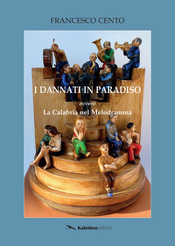 I dannati in Paradiso. La Calabria nel melodramma - Librerie.coop I dannati in Paradiso. La Calabria nel melodramma - Librerie.coop