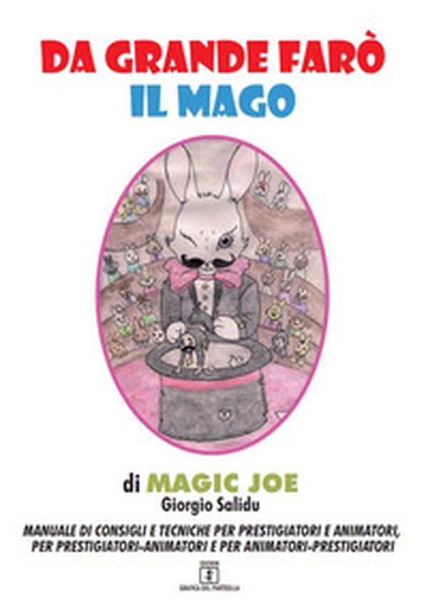 Da grande farò il mago. Manuale di consigli e tecniche per prestigiatori e animatori, per prestigiatori-animatori e per animatori-prestigiatori - Librerie.coop Da grande farò il mago. Manuale di consigli e tecniche per prestigiatori e animatori, per prestigiatori-animatori e per animatori-prestigiatori - Librerie.coop