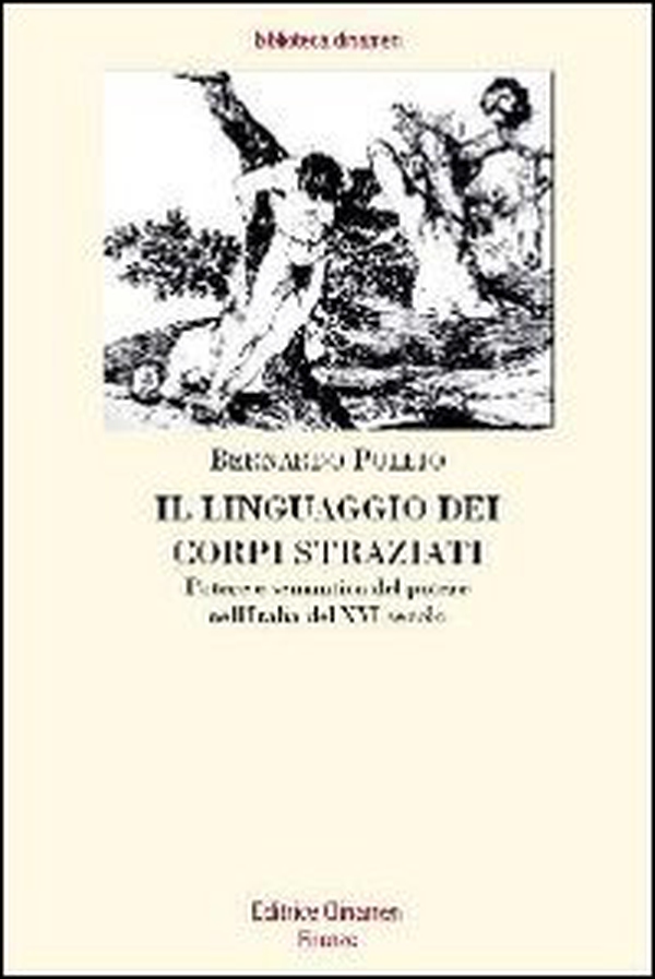 Il linguaggio dei corpi straziati. Potere e semantica del potere nell'Italia del XVI secolo - Librerie.coop Il linguaggio dei corpi straziati. Potere e semantica del potere nell'Italia del XVI secolo - Librerie.coop
