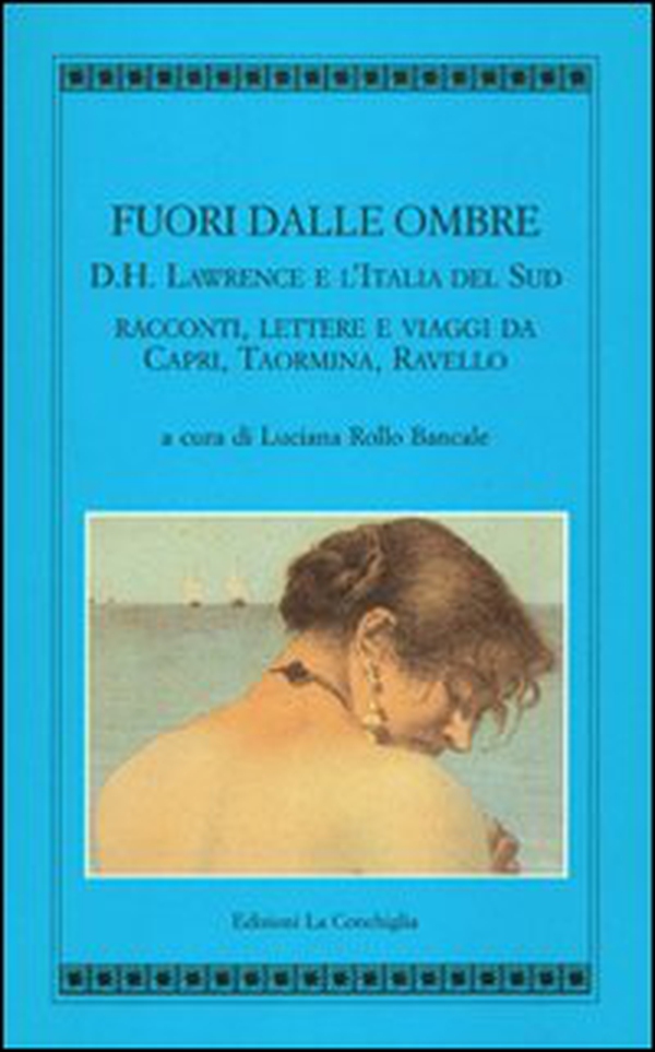Fuori dalle ombre. D. H. Lawrence e l'Italia del sud. Racconti, lettere e viaggi da Capri, Taormina, Ravello - Librerie.coop Fuori dalle ombre. D. H. Lawrence e l'Italia del sud. Racconti, lettere e viaggi da Capri, Taormina, Ravello - Librerie.coop