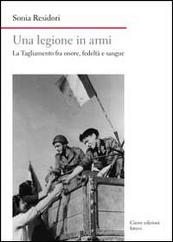 Una legione in armi. La Tagliamento tra onore, fedeltà e sangue - Librerie.coop Una legione in armi. La Tagliamento tra onore, fedeltà e sangue - Librerie.coop