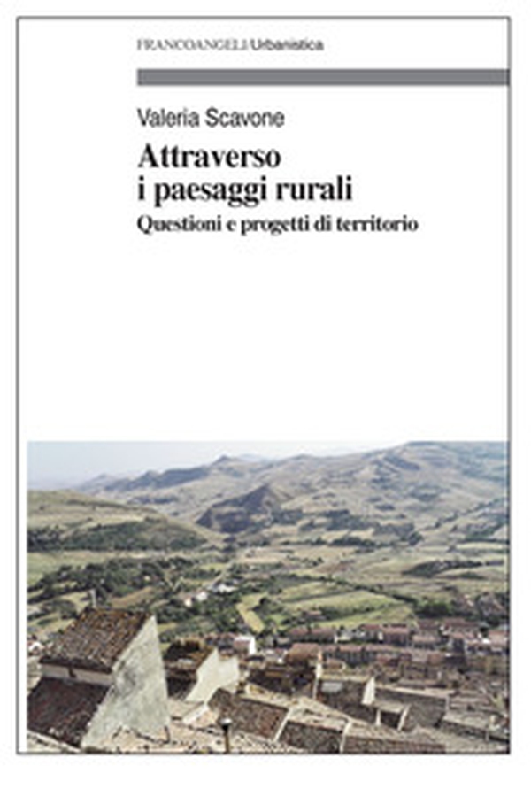 Attraverso i paesaggi rurali. Questioni e progetti di territorio - Librerie.coop Attraverso i paesaggi rurali. Questioni e progetti di territorio - Librerie.coop