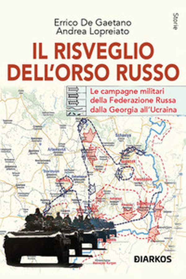 Il risveglio dell'Orso Russo. Le campagne militari della Federazione russa dalla Georgia all'Ucraina - Librerie.coop Il risveglio dell'Orso Russo. Le campagne militari della Federazione russa dalla Georgia all'Ucraina - Librerie.coop