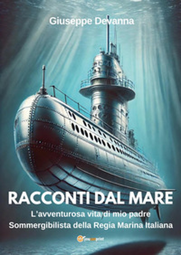 Racconti dal mare. L'avventurosa vita di mio padre sommergibilista della regia marina italiana - Librerie.coop Racconti dal mare. L'avventurosa vita di mio padre sommergibilista della regia marina italiana - Librerie.coop