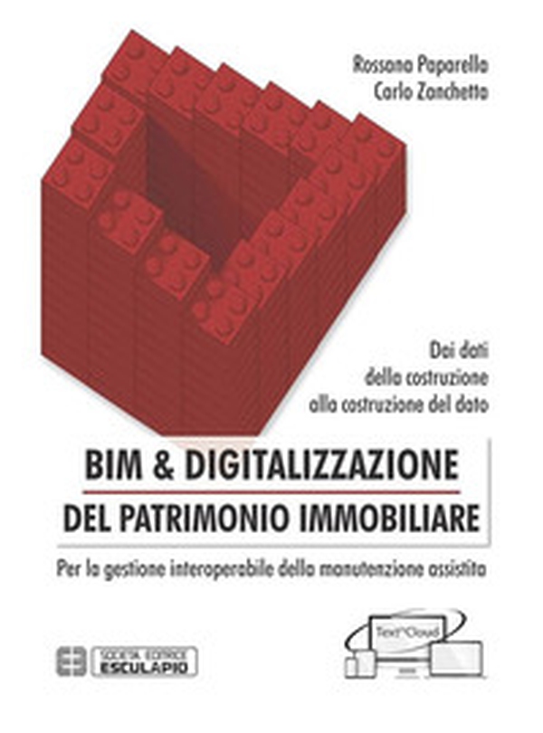 BIM & digitalizzazione del patrimonio immobiliare. Dai dati della costruzione alla costruzione del dato. Per la gestione interoperabile della manutenzione assistita - Librerie.coop BIM & digitalizzazione del patrimonio immobiliare. Dai dati della costruzione alla costruzione del dato. Per la gestione interoperabile della manutenzione assistita - Librerie.coop