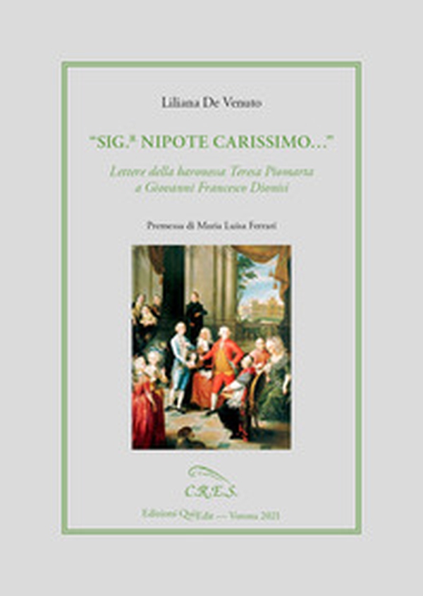 «Sig.r nipote carissimo». Lettere della baronessa Teresa Piomarta a Giovanni Francesco Dionisi - Librerie.coop «Sig.r nipote carissimo». Lettere della baronessa Teresa Piomarta a Giovanni Francesco Dionisi - Librerie.coop