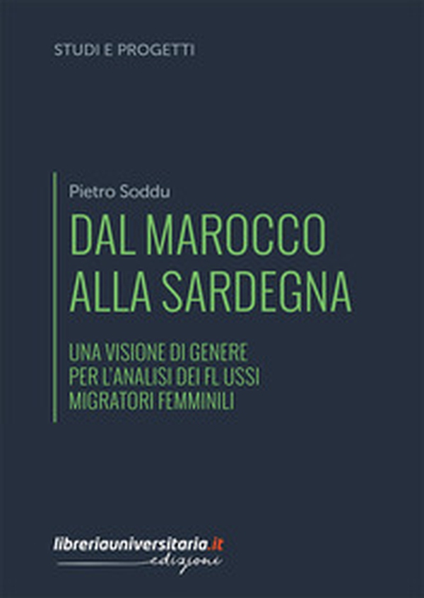 Dal Marocco alla Sardegna. Una visione di genere per l'analisi dei flussi migratori femminili - Librerie.coop Dal Marocco alla Sardegna. Una visione di genere per l'analisi dei flussi migratori femminili - Librerie.coop