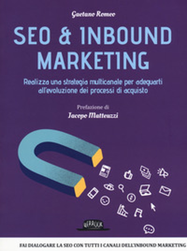 Seo & inbound marketing. Realizza una strategia multicanale per adeguarti all'evoluzione dei processi di acquisto - Librerie.coop Seo & inbound marketing. Realizza una strategia multicanale per adeguarti all'evoluzione dei processi di acquisto - Librerie.coop