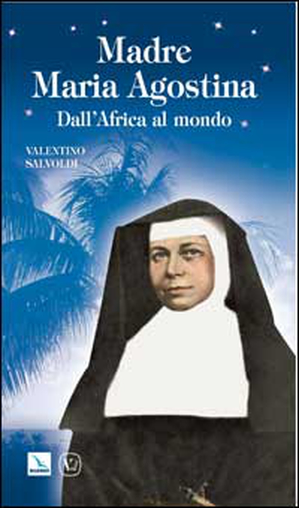Madre Maria Agostina. Dall'Africa al mondo - Librerie.coop Madre Maria Agostina. Dall'Africa al mondo - Librerie.coop