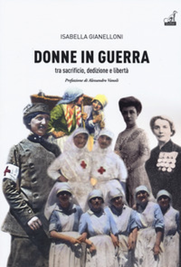 Donne in guerra. Tra sacrificio, dedizione e libertà - Librerie.coop Donne in guerra. Tra sacrificio, dedizione e libertà - Librerie.coop
