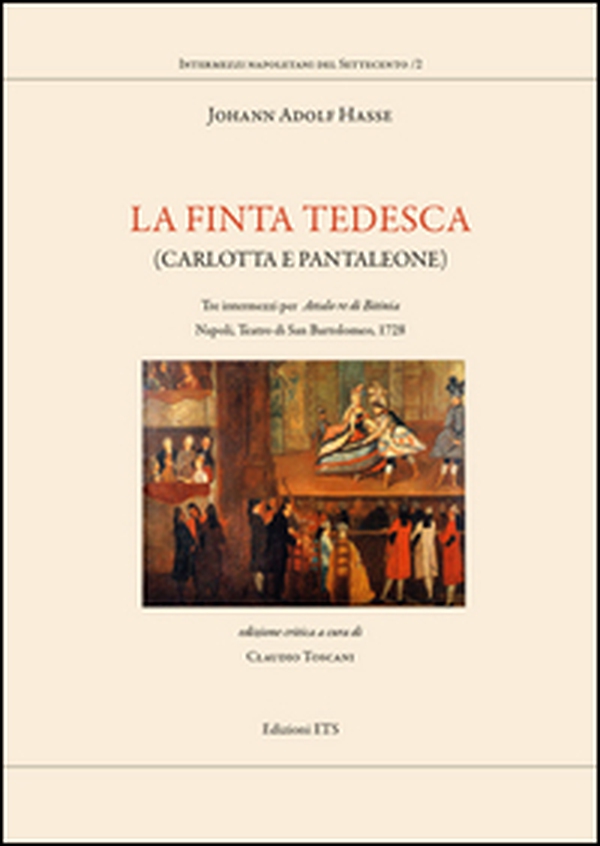 La finta tedesca. Carlotta e Pantaleone tre intermezzi per Attalo re di Bitinia Napoli Teatro di san Bartolomeo, 1728 - Librerie.coop La finta tedesca. Carlotta e Pantaleone tre intermezzi per Attalo re di Bitinia Napoli Teatro di san Bartolomeo, 1728 - Librerie.coop