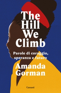 The Hill We Climb. Parole di coraggio, speranza e futuro - Librerie.coop