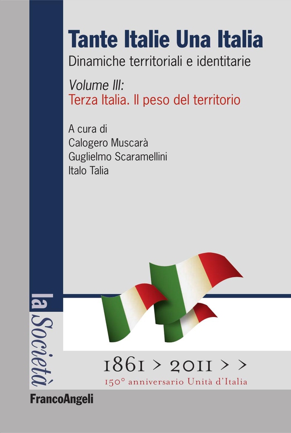 Tante Italie Una Italia. Dinamiche territoriali e identitarie. Vol. III: Terza Italia. Il peso del territorio - Librerie.coop Tante Italie Una Italia. Dinamiche territoriali e identitarie. Vol. III: Terza Italia. Il peso del territorio - Librerie.coop