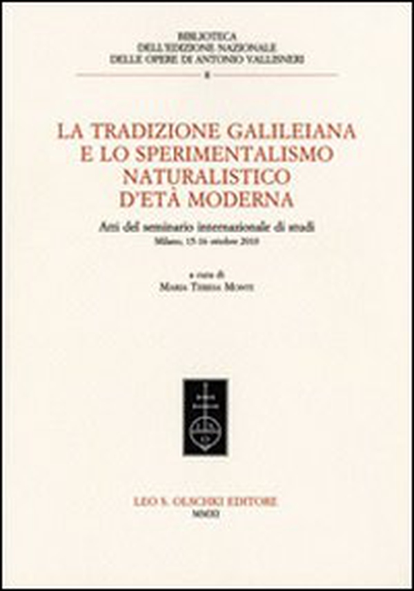 La tradizione galileiana e lo sperimentalismo naturalistico d'età moderna. Atti del seminario internazionale di studi (Milano, 15-16 ottobre 2010) - Librerie.coop La tradizione galileiana e lo sperimentalismo naturalistico d'età moderna. Atti del seminario internazionale di studi (Milano, 15-16 ottobre 2010) - Librerie.coop