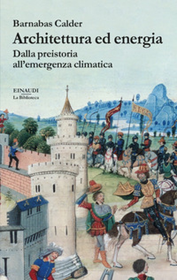Architettura ed energia. Dalla preistoria all'emergenza climatica - Librerie.coop Architettura ed energia. Dalla preistoria all'emergenza climatica - Librerie.coop
