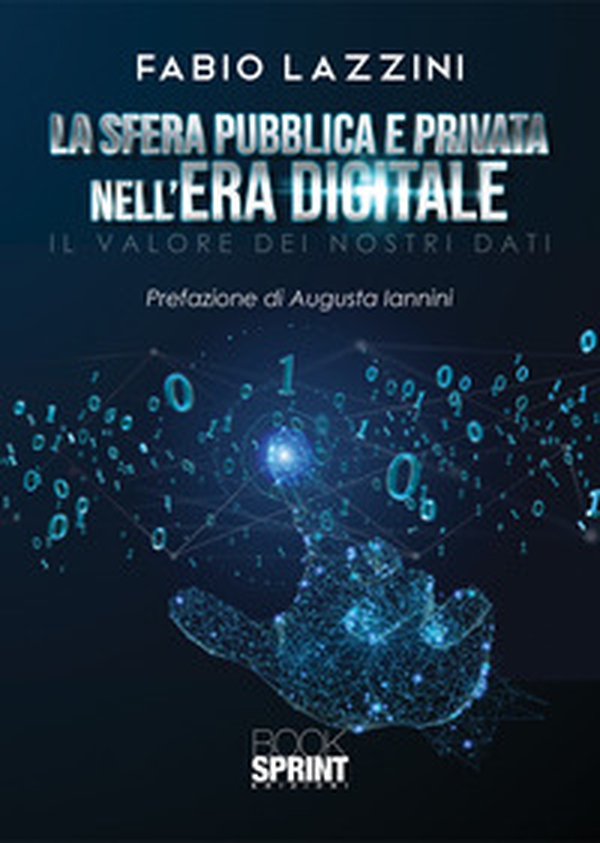 La sfera pubblica e privata nell'era digitale. Il valore dei nostri dati - Librerie.coop La sfera pubblica e privata nell'era digitale. Il valore dei nostri dati - Librerie.coop