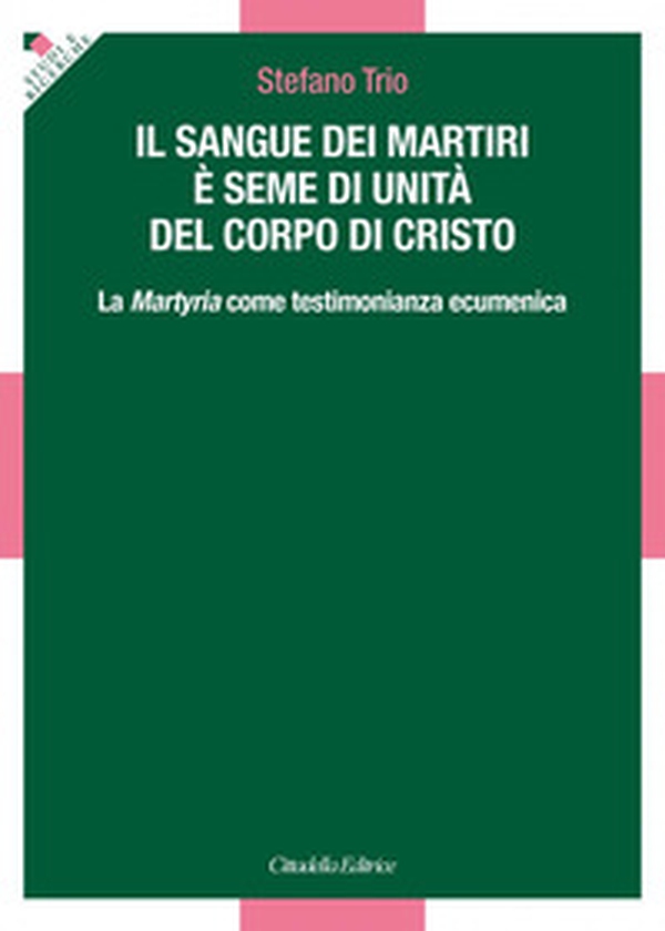 Il sangue dei martiri è seme di unità del corpo di Cristo. La Martyria come testimonianza ecumenica - Librerie.coop Il sangue dei martiri è seme di unità del corpo di Cristo. La Martyria come testimonianza ecumenica - Librerie.coop