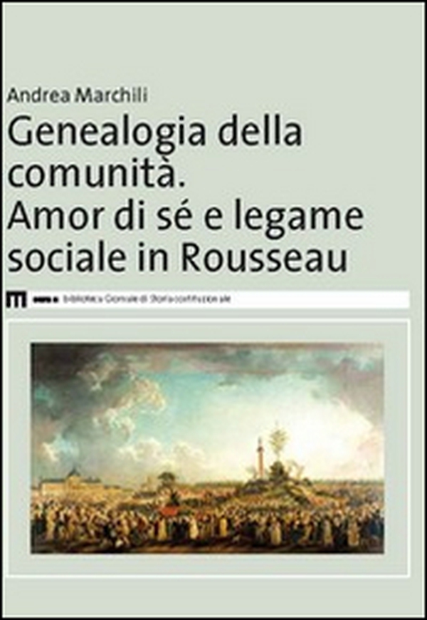 Genealogia della comunità. Amor di sé e legame sociale in Rousseau - Librerie.coop Genealogia della comunità. Amor di sé e legame sociale in Rousseau - Librerie.coop