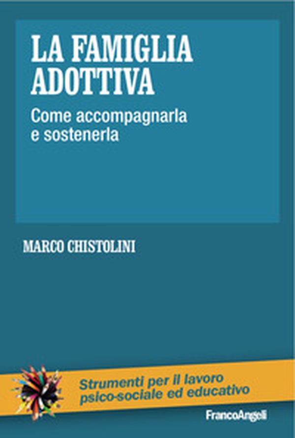 La famiglia adottiva. Come accompagnarla e sostenerla - Librerie.coop La famiglia adottiva. Come accompagnarla e sostenerla - Librerie.coop