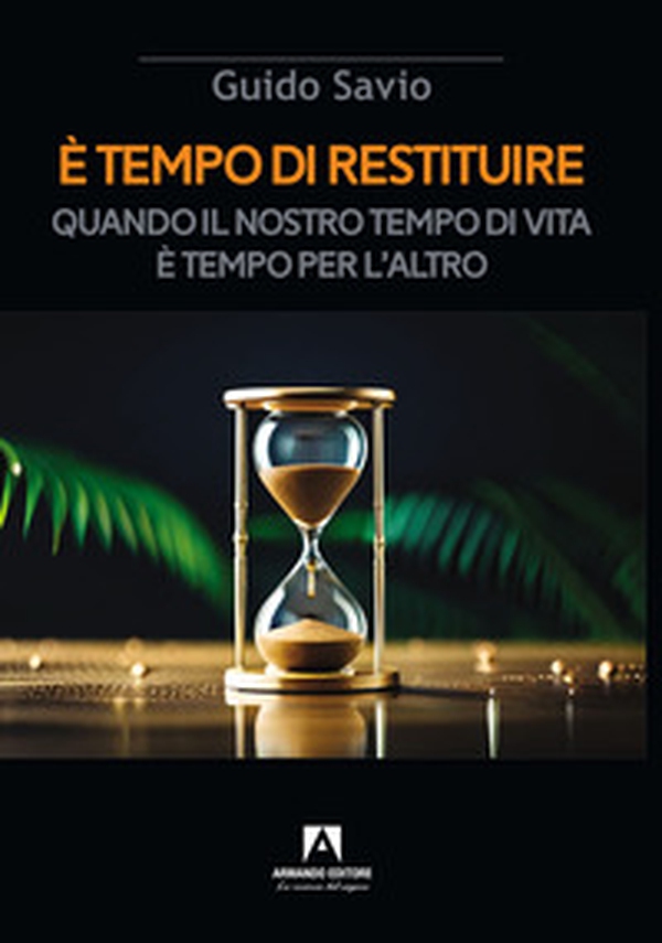 È tempo di restituire. Quando il nostro tempo di vita è tempo per l'altro - Librerie.coop È tempo di restituire. Quando il nostro tempo di vita è tempo per l'altro - Librerie.coop