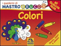 Colori. Giochi, colori e adesivi. I quaderni di MastroBruco - Librerie.coop