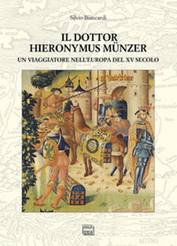 Il dottor Hieronymus Münzer. Un viaggiatore nell'Europa del XV secolo - Librerie.coop Il dottor Hieronymus Münzer. Un viaggiatore nell'Europa del XV secolo - Librerie.coop