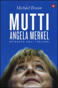Mutti. Angela Merkel spiegata agli italiani - Librerie.coop