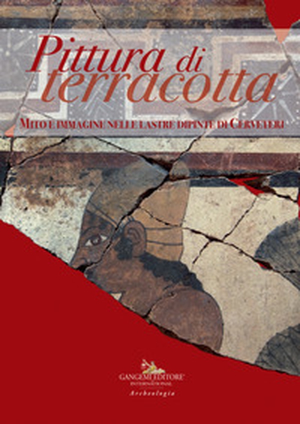 Pittura di terracotta. Mito e immagine nelle lastre dipinte di Cerveteri. Catalogo della mostra (Santa Marinella, 22 giugno-22 dicembre 2018) - Librerie.coop Pittura di terracotta. Mito e immagine nelle lastre dipinte di Cerveteri. Catalogo della mostra (Santa Marinella, 22 giugno-22 dicembre 2018) - Librerie.coop