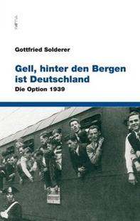 Gell, hinter den Bergen ist Deutschland. Die option 1939 - Librerie.coop