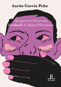 Spiegazione del poema «I codardi» di Miguel Hernández - Librerie.coop