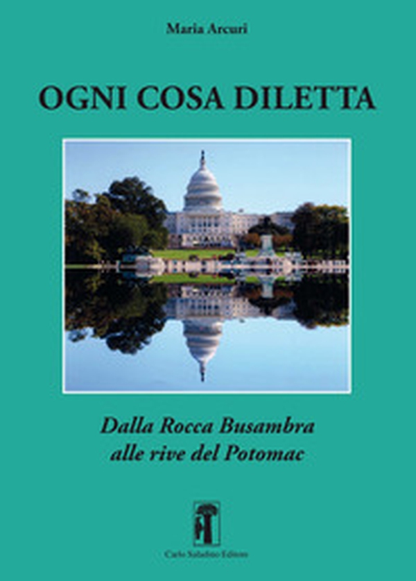 Ogni cosa diletta. Dalla Rocca Busambra alle rive del Potomac - Librerie.coop Ogni cosa diletta. Dalla Rocca Busambra alle rive del Potomac - Librerie.coop