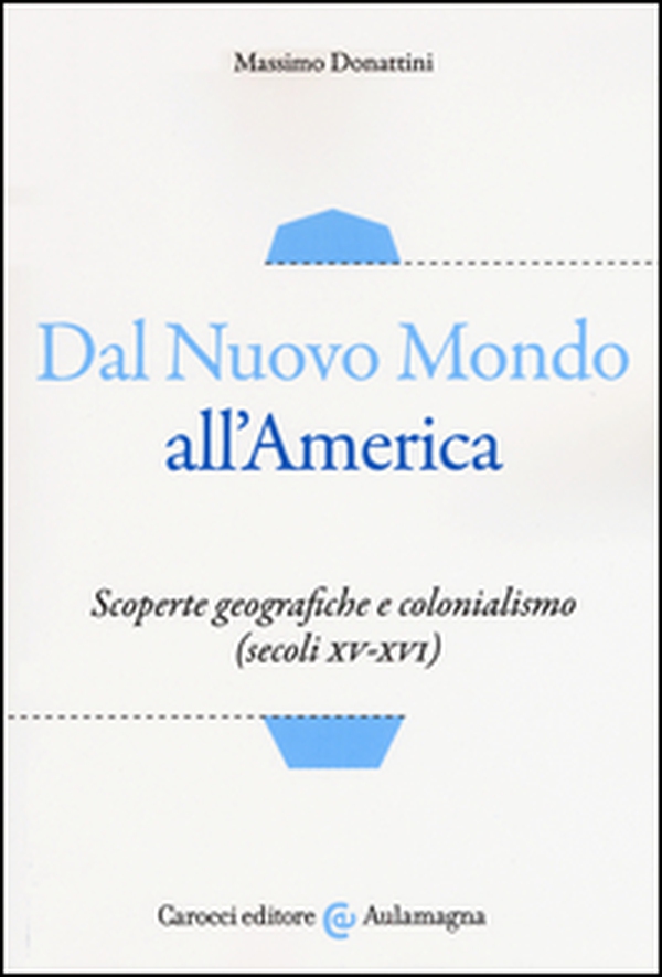 Dal nuovo mondo all'America. Scoperte geografiche e colonialismo (secoli XV-XVI) - Librerie.coop Dal nuovo mondo all'America. Scoperte geografiche e colonialismo (secoli XV-XVI) - Librerie.coop