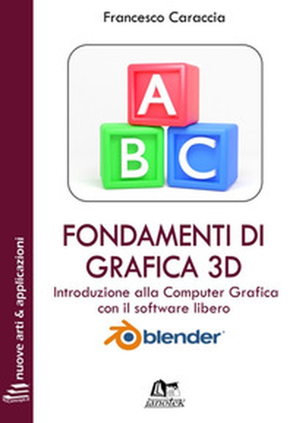 Fondamenti di grafica 3D. Introduzione alla computer grafica con il software libero Blender - Librerie.coop Fondamenti di grafica 3D. Introduzione alla computer grafica con il software libero Blender - Librerie.coop