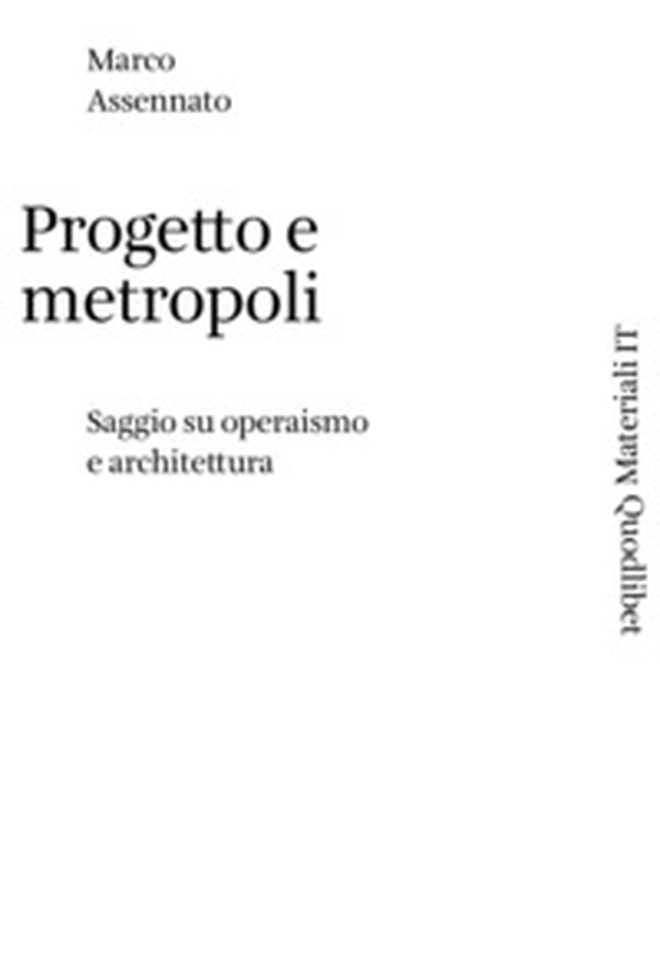 Progetto e metropoli. Saggio su operaismo e architettura - Librerie.coop Progetto e metropoli. Saggio su operaismo e architettura - Librerie.coop