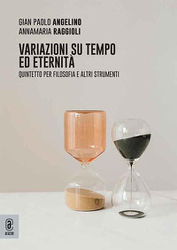 Variazioni su tempo ed eternità. Quintetto per filosofia e altri strumenti - Librerie.coop Variazioni su tempo ed eternità. Quintetto per filosofia e altri strumenti - Librerie.coop